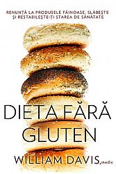 Dieta fără gluten  - renunţă la produsele făinoase, slăbeşte şi restabileşte-ţi starea de sănătate 