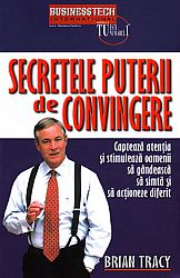Secretele puterii de convingere  - captează atenţia şi stimulează oamenii să gândească, să simtă şi să acţioneze diferit 