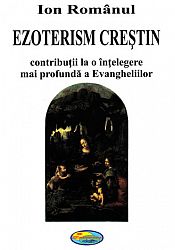 Ezoterism creştin  - contribuţii la o înţelegere mai profundă a Evangheliilor 