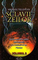 Sclavii zeilor - vol. II  - istoria secretă a zeilor Anunnaki şi a misiunii lor pe Pământ 