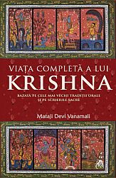 Viaţa completă a lui Krishna  - bazată pe cele mai vechi tradiţii orale şi pe scrierile sacre 