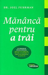 Mănâncă pentru a trăi  - un program revoluţionar, bogat în nutrienţi, pentru o scădere în greutate rapidă şi susţinută 