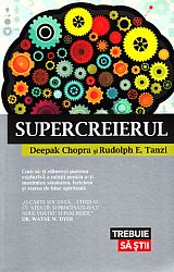 Supercreierul  - cum să-ţi eliberezi puterea explozivă a minţii pentru a-ţi maximiza sănătatea, fericirea şi starea de bine spirituală 