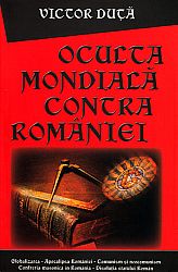 Oculta mondială contra României  - Globalizarea. Apocalipsa democraţiei. Confreria masonică în România. Comunism şi neocomunism 