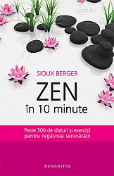 Zen în 10 minute  - peste 300 de sfaturi şi exerciţii pentru regăsirea seninătăţii 
