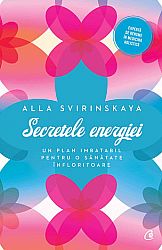 Secretele energiei  - un plan imbatabil pentru o sănătate înfloritoare 