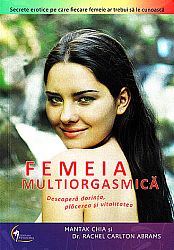 Femeia multiorgasmică  - descoperă dorinţa, plăcerea şi vitalitatea 