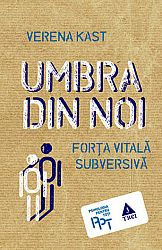 Umbra din noi  - forţa vitală subversivă 