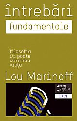 Întrebări fundamentale  - filosofia îţi poate schimba viaţa 