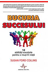 Bucuria succesului  - 10 abilităţi esenţiale pentru a reuşi în viaţă 