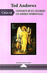 Cum să cunoşti şi să lucrezi cu ghizii spirituali 