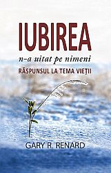 Iubirea n-a uitat pe nimeni  - răspunsul la tema vieţii 