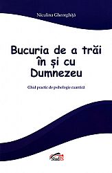 Bucuria de a trăi în şi cu Dumnezeu  - ghid practic de psihologie cuantică 