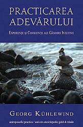 Practicarea adevărului  - experienţe şi consecinţe ale gândirii intuitive 