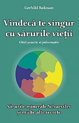 Vindecă-te singur cu sărurile vieţii  - sărurile minerale Schuessler şi multe alte secrete - ghid practic şi informativ 