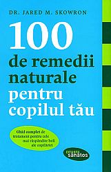 100 de remedii naturale pentru copilul tău  - ghid complet de tratament pentru cele mai răspândite boli ale copilăriei 