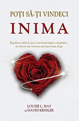 Poţi să-ţi vindeci inima  - regăsirea stării de pace interioară după o despărţire, un divorţ sau moartea unei persoane dragi 