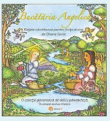 Bucătăria angelică  - reţete sănătoase pentru fiinţe divine 