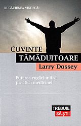 Cuvinte tămăduitoare  - puterea rugăciunii şi practica medicinei 