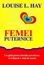 Femei puternice  - un ghid pentru femeile care doresc să trăiască o viaţă de succes 