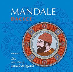 Mandale dacice - vol. I  - zei, eroi, zâne şi animale de legendă 