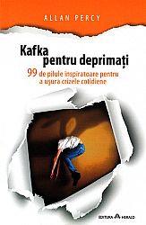 Kafka pentru deprimaţi  - 99 de pilule inspiratoare pentru a uşura crizele cotidiene 