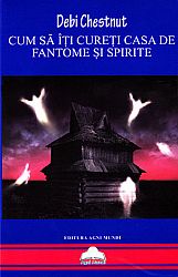 Cum să îţi cureţi casa de fantome şi spirite - sfaturi şi tehnici de la un vânător de fantome profesionist