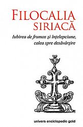 Filocalia siriacă  - iubirea de frumos şi înţelepciune - calea spre desăvârşire 