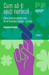 Cum să-ţi ajuţi norocul  - patru principii simple care îţi vor schimba norocul – şi viaţa 