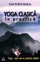 Yoga clasică în practică  - yoga... aşa cum se practica odată! 