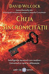 Cheia Sincronicităţii  - inteligenţa ascunsă care susţine Universul şi care te călăuzeşte 