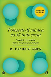 Foloseşte-ţi mintea ca să întinereşti  - secretele regenerării fizice, emoţionale şi mentale 