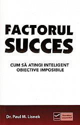 Factorul succes  - cum să atingi inteligent obiective imposibile 