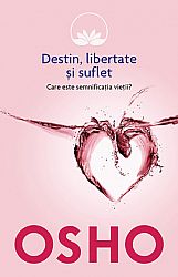 Destin, libertate şi suflet  - care este semnificaţia vieţii? 