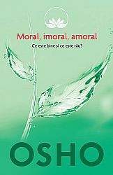 Moral, imoral, amoral  - ce este bine şi ce este rău? 