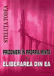 Prizonieri în propria minte şi eliberarea din ea 