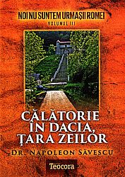 Călătorie în Dacia, ţara zeilor  - vol. 3 - Noi nu suntem urmaşii Romei 