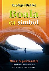 Boala ca simbol  - simptome, interpretare, prelucrare, compensare 