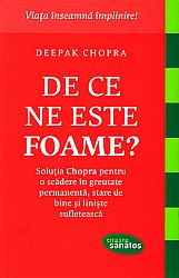 De ce ne este foame?  - soluţia Chopra pentru o scădere în greutate permanentă, stare de bine şi linişte sufletească 