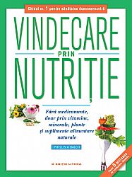 Vindecare prin nutriţie  - fără medicamente, doar prin vitamine, minerale, plante şi suplimente alimentare naturale 