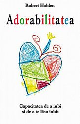 Adorabilitatea  - capacitatea de a iubi şi de a te lăsa iubit 