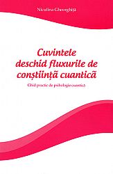 Cuvintele deschid fluxurile de conştiinţă cuantică  - ghid practic de psihologie cuantică 