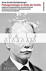 Psihogenealogia şi rănile din familie - legăturile transgeneraţionale, secretele de familie, sindromul de aniversare, moştenirea traumelor şi practica genosociogramei