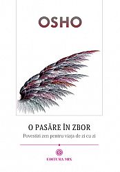 O pasăre în zbor  - povestiri zen pentru viaţa de zi cu zi 