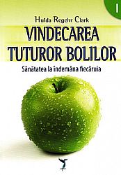 Vindecarea tuturor bolilor - vol. I + II  - sănătatea la îndemâna fiecăruia 