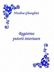 Regăsirea puterii interioare - ediţie princeps  - trilogia Bucuriei - trilogia Credinţei - trilogia Cunoaşterii 