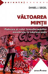 Vâltoarea minţii  - puterea şi rolul transformărilor cerebrale în adolescenţă 