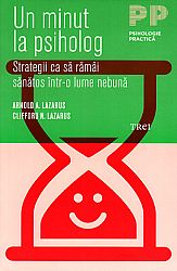 Un minut la psiholog  - strategii ca să rămâi sănătos într-o lume nebună 