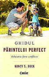 Ghidul părintelui perfect  - educaţia fără conflicte 