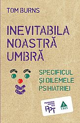 Inevitabila noastră umbră  - specificul şi dilemele psihiatriei 